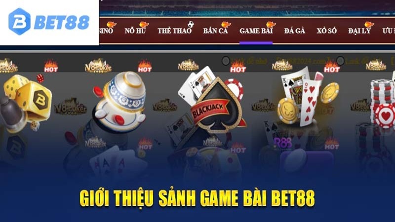 Giới thiệu chi tiết sảnh game bài Bet88.