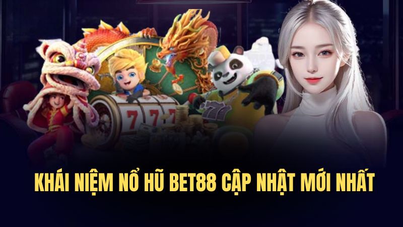 Khái niệm nổ hũ bet88 cập nhật mới nhất