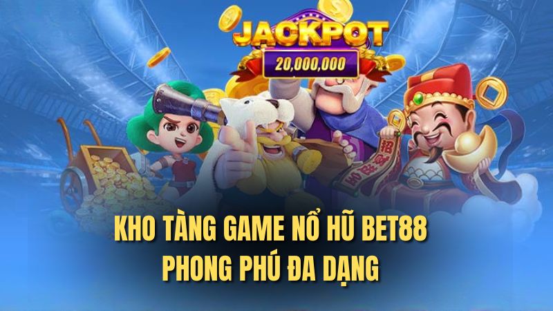 Kho tàng game nổ hũ bet88 phong phú đa dạng 