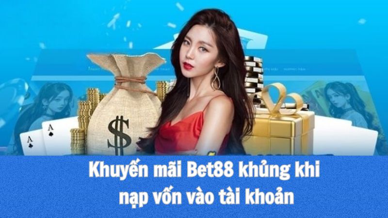 Khuyến mãi Bet88 khủng khi nạp vốn vào tài khoản