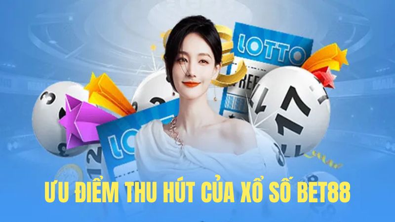 Ưu điểm thu hút khách hàng của xổ số BET88